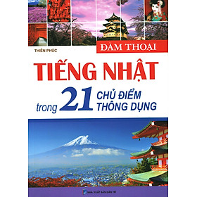 Download sách Đàm Thoại Tiếng Nhật Trong 21 Chủ Điểm Thông Dụng