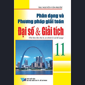 Phân Dạng Và Phương Pháp Giải Toán Đại Số & Giải Tích Lớp 11 Cơ Bản (Tái Bản)