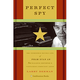 Hình ảnh Perfect Spy: The Incredible Double Life of Pham Xuan An, Time Magazine Reporter and Vietnamese Communist Agent