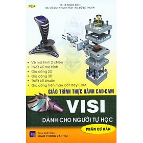 Nơi bán Giáo Trình Thực Hành CAD-CAM VISI Dành Cho Người Tự Học (Phần Cơ Bản) - Giá Từ -1đ