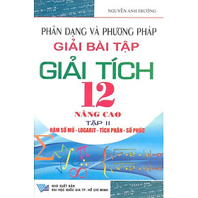 Phân Dạng Và Phương Pháp Giải Bài Tập Giải Tích 12 Nâng Cao- Tập II