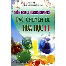 Download sách Phân Loại Và Hướng Dẫn Giải Các Chuyên Đề Hóa Học Lớp 11