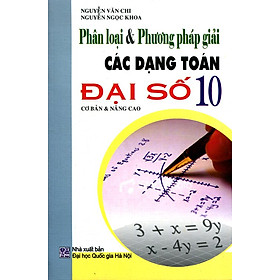 Download sách Phân Loại Và Phương Pháp Giải Các Dạng Toán Đại Số Lớp 10