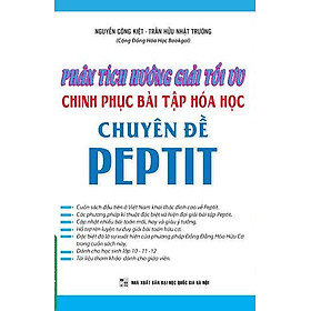 Nơi bán Phân Tích Hướng Giải Tối Ưu Chinh Phục Bài Tập Hóa Học Chuyên Đề Peptit - Giá Từ -1đ