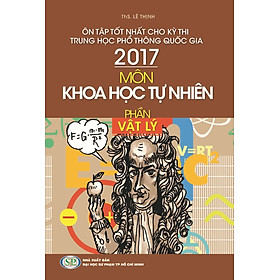Ôn Tập Tốt Nhất Cho Kỳ Thi THPTQG 2017: Môn KHTN - Phần Vật Lý