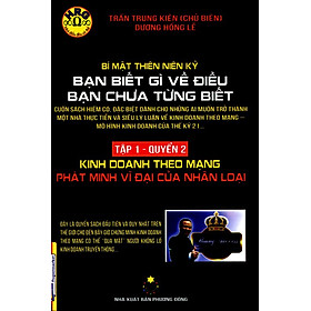 Download sách Bạn Biết Gì Về Điều Bạn Chưa Từng Biết - Tập 1 Quyển 2: Kinh Doanh Theo Mạng Phát Minh Vĩ Đại Của Nhân Loại