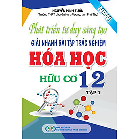 Nơi bán Phát Triển Tư Duy Sáng Tạo Giải Nhanh Bài Tập Trắc Nghiệm Hóa Học Hữu Cơ Lớp 12 (Tập 1) - Giá Từ -1đ