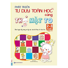 Phát Triển Tư Duy Toán Học Cùng Thỏ Mặt To (2 - 3 Tuổi) - Tập 4