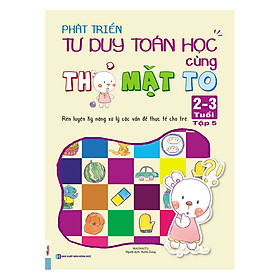 Phát Triển Tư Duy Toán Học Cùng Thỏ Mặt To (2 - 3 Tuổi) - Tập 5