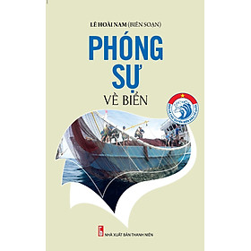 Download sách Bảo Vệ Chủ Quyền Biển Đảo Tổ Quốc – Phóng Sự Về Biển