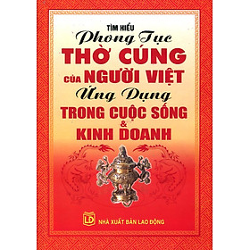 Nơi bán Tìm Hiểu Phong Tục Thờ Cúng Của Người Việt Ứng Dụng Trong Cuộc Sống Và Kinh Doanh - Giá Từ -1đ