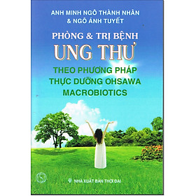 Phòng Và Trị Bệnh Ung Thư Theo Phương Pháp Thực Dưỡng Ohsawa Macrobiotics