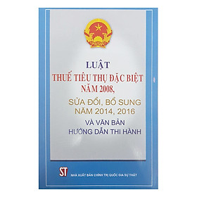 Download sách Luật Thuế Tiêu Thụ Đặc Biệt Năm 2008 Sửa Đổi, Bổ Sung Năm 2014, 2016 Và Văn Bản Hướng Dẫn Thi Hành