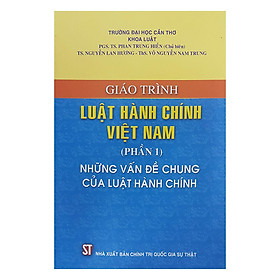 [Download Sách] Giáo Trình Luật Hành Chính Việt Nam (Phần 1) - Những Vấn Đề Chung Của Luật Hành Chính