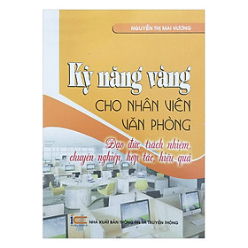 Sách Kỹ Năng Vàng Cho Nhân Viên Văn Phòng - Đạo Đức, Trách Nhiệm, Chuyên Nghiệp, Hợp Tác, Hiệu Quả
