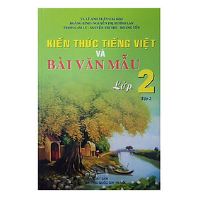 Nơi bán Kiến Thức Tiếng Việt Và Bài Văn Mẫu Lớp 2 - Tập 2 - Giá Từ -1đ