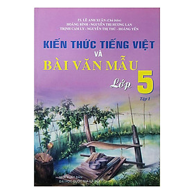 Nơi bán Kiến Thức Tiếng Việt Và Bài Văn Mẫu Lớp 5 - Tập 1 - Giá Từ -1đ