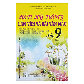 Rèn Kỹ Năng Làm Văn Và Bài Văn Mẫu - Lớp 9 (Tập 2)