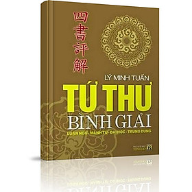 [Download Sách] Tứ Thư Bình Giải: Luận Ngữ - Mạnh Tử - Đại Học - Trung Dung (Tái Bản)