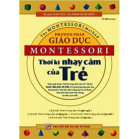 Nơi bán Phương Pháp Giáo Dục Montessori - Thời Kỳ Nhạy Cảm Của Trẻ - Giá Từ -1đ