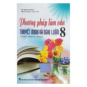 Phương Pháp Làm Văn Thuyết Minh Và Nghị Luận Lớp 8