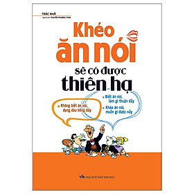 Sách Khéo Ăn Nói Sẽ Có Được Thiên Hạ
