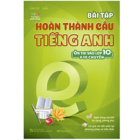 Sách Bài Tập Hoàn Thành Câu Tiếng Anh (Ôn Thi Vào 10 Và 10 Chuyên)