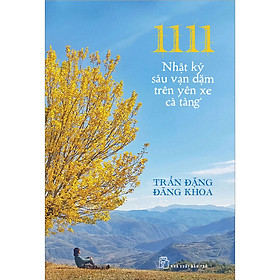Sách 1111 - Nhật Ký Sáu Vạn Dặm Trên Yên Xe Cà Tàng