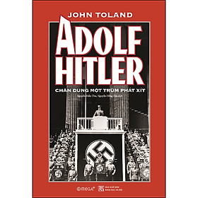Sách Adolf Hitler - Chân Dung Một Trùm Phát Xít (Tái bản)
