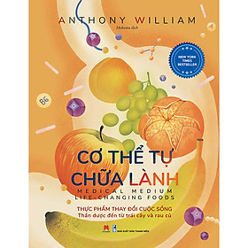 Sách Cơ Thể Tự Chữa Lành: Thực Phẩm Thay Đổi Cuộc Sống