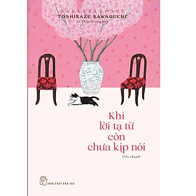 Sách Khi lời tạ từ còn chưa kịp nói - Toshikazu Kawaguchi – NXB Trẻ