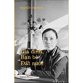 Sách Hồi Ký Nguyễn Thị Bình - Gia Đình, Bạn Bè và Đất Nước