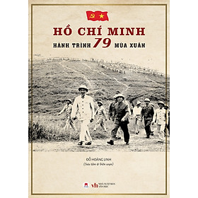 Sách Hồ Chí Minh - Hành Trình 79 Mùa Xuân