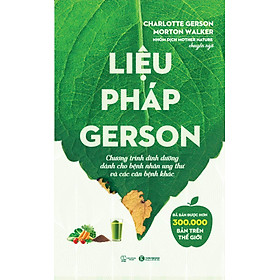 Sách Liệu Pháp Gerson: Chương Trình Dinh Dưỡng Dành Cho Bệnh Nhân Ung Thư Và Các Căn Bệnh Khác