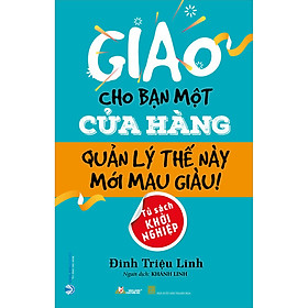 Sách Giao Cho Bạn Một Cửa Hàng Quản Lý Thế Này Mới Mau Giàu