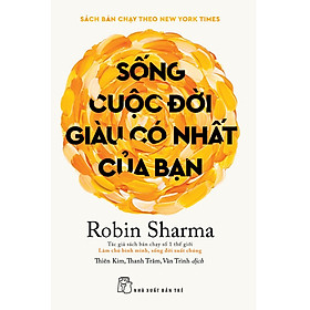 Sách Sống cuộc đời giàu có nhất của bạn (Robin Sharma)