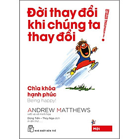 Sách Đời Thay Đổi Khi Chúng Ta Thay Đổi 01. Chìa Khóa Hạnh Phúc