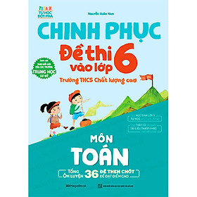 Sách Chinh Phục Đề Thi Vào Lớp 6 Trường THCS Chất Lượng Cao Môn Toán