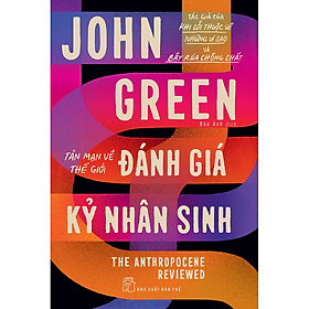 Sách Đánh giá kỷ nhân sinh: Tản mạn về thế giới (John Green)