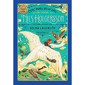 Sách Cuộc Phiêu Lưu Kì Diệu Của Nils Holgersson (Giải Nobel Văn Học 1909)(Tái Bản 2020)