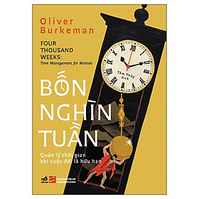 Sách Bốn nghìn tuần - Quản lý thời gian khi cuộc đời là hữu hạn