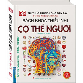 Sách Tri Thức Trong Lòng Bàn Tay - Bách Khoa Thiếu Nhi Cơ Thể Con Người