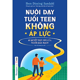 Sách Nuôi Dạy Tuổi Teen Không Áp Lực – Bí quyết dạy con của người Đan Mạch