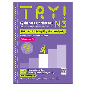 Sách Try! Kỳ Thi Năng Lực Nhật Ngữ N3: Phát Triển Các Kỹ Năng Tiếng Nhật Từ Ngữ Pháp (Phiên Bản Tiếng Việt)
