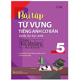 Bài Tập Từ Vựng Tiếng Anh Cơ Bản Dành Cho Học Sinh - Quyển 5