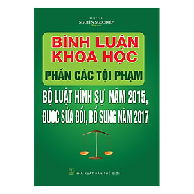 Bình Luận Khoa Học Phần Các Tội Phạm Bộ Luật Hình Sự Năm  2015 Được Sửa Đổi, Bổ Sung Năm 2017