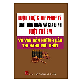 Luật Trợ Giúp Pháp Lý – Luật Hôn Nhân Và Gia Đình – Luật Trẻ Em Và Văn Bản Hướng Dẫn Thi Hành Mới Nhất