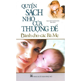 Download sách Quyển Sách Nhỏ Của Thượng Đế Dành Cho Các Bà Mẹ