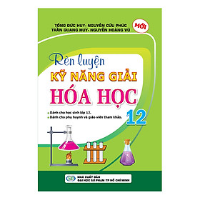 Rèn Luyện Kỹ Năng Giải Hóa Học 12