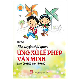 Download sách Rèn Luyện Thói Quen Ứng Xử Lễ Phép Văn Minh